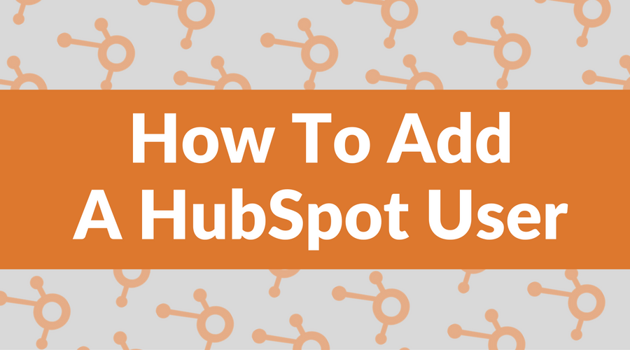 How To Add A HubSpot User To Your Account